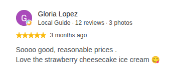 Google review by Gloria Lopez, 5 stars: Soooo good, reasonable prices .
Love the strawberry cheesecake ice cream 😋